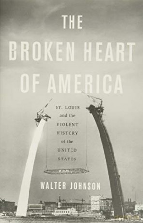 The Broken Heart of America: St. Louis and the Violent History of the United States - Walter Johnson [KSIĄŻKA]