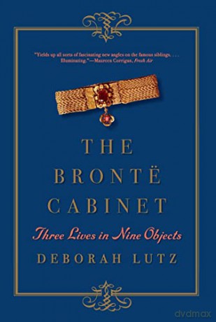 The Brontë Cabinet: Three Lives in Nine Objects - Deborah Lutz [KSIĄŻKA]
