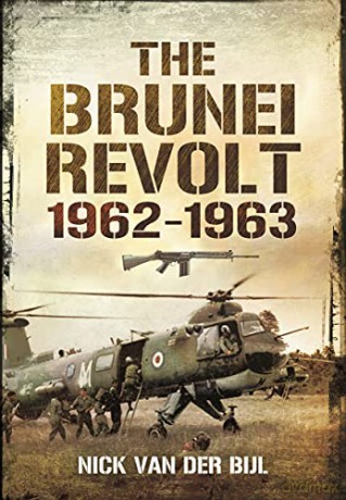 The Brunei Revolt, 1962-1963 - Nick van der Bijl [KSIĄŻKA]