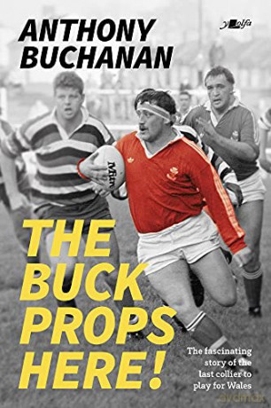 The Buck Props Here!: A life in rugby: Anthony Buchanan: A life in rugby - Anthony Buchanan [KSIĄŻKA]