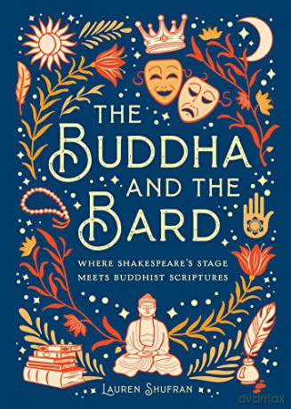 The Buddha and the Bard: Where Shakespeare's Stage Meets Buddhist Scriptures [KSIĄŻKA]
