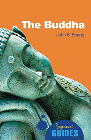 The Buddha: A Beginner's Guide (Beginner's Guides) - John Strong [KSIĄŻKA]