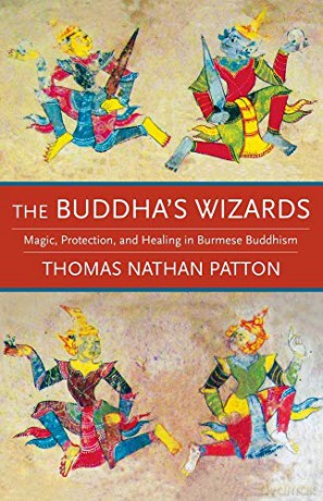 The Buddha's Wizards: Magic, Protection, and Healing in Burmese Buddhism - Thomas Nathan Patton [KSIĄŻKA]