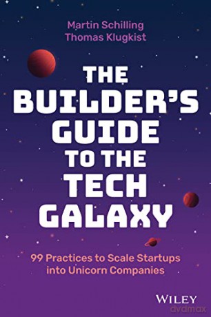 The Builder's Guide to the Tech Galaxy - 99 Practices to Scale Startups into Unicorn Companies - Thomas Klugkist [KSIĄŻKA]
