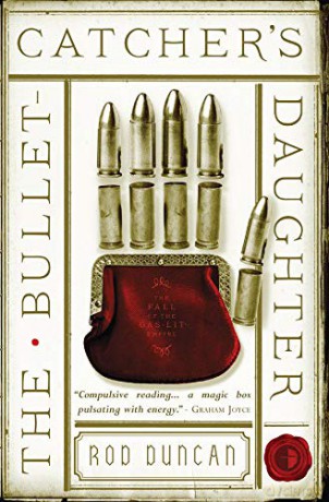 The Bullet Catcher's Daughter (Fall of the Gas Lit Empire) (Fall of the Gas Lit Empire 1): The Fall of the Gas-Lit Empire Book One - Rod Duncan [KSIĄŻKA]