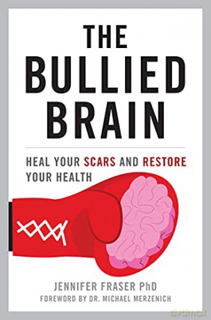 The Bullied Brain: Heal Your Scars and Restore Your Health - Jennifer Fraser [KSIĄŻKA]