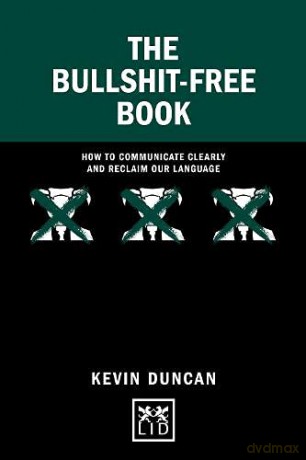 The Bullshit-Free Book: How to communicate clearly and reclaim our language (Concise Advice) - Kevin [KSIĄŻKA]