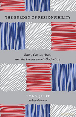 The Burden of Responsibility: Blum, Camus, Aron, and the French Twentieth Century - Tony Judt [KSIĄŻKA]