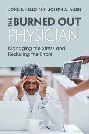 The Burned Out Physician: Managing the Stress and Reducing the Errors - John E. Kello [KSIĄŻKA]