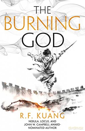 The Burning God: The award-winning epic fantasy trilogy that combines the history of China with a gripping world of gods and monsters: Book 3 (The Poppy War) - R.F. Kuang [KSIĄŻKA]