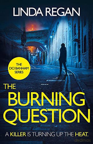 The Burning Question: A compulsive British detective crime thriller (The DCI Banham Series Book 5) - Linda Regan [KSIĄŻKA]