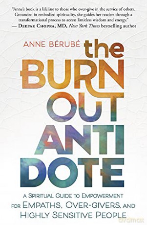 The Burnout Antidote: A Spiritual Guide to Empowerment for Empaths, Over-givers, and Highly Sensitive People - Anne Berube [KSIĄŻKA]