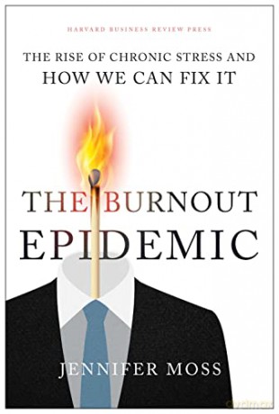 The Burnout Epidemic: The Rise of Chronic Stress and How We Can Fix It - Jennifer Moss [KSIĄŻKA]