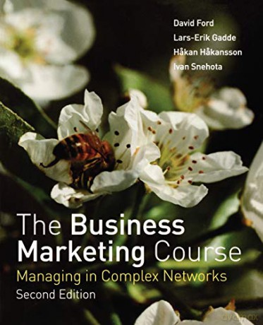 The Business Marketing Course: Managing in Complex Networks, 2nd Edition - David Ford [KSIĄŻKA]