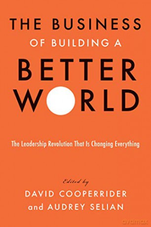 The Business of Building a Better World: The Leadership Revolution That Is Changing Everything - Audrey Selian [KSIĄŻKA]