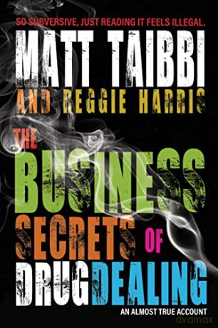 The Business Secrets of Drug Dealing: An Almost True Account - Matt Taibbi [KSIĄŻKA]