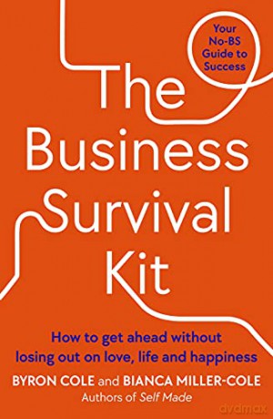 The Business Survival Kit: How to get ahead without losing out on love, life and happiness - Bianca Miller-Cole [KSIĄŻKA]