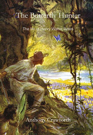 The Butterfly Hunter: The Life of Henry Walter Bates - Dr Anthony Crawforth [KSIĄŻKA]