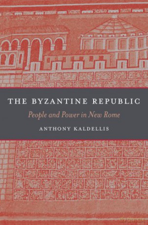 The Byzantine Republic: People and Power in New Rome - Anthony Kaldellis [KSIĄŻKA]