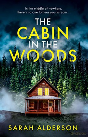 The Cabin in the Woods: a dark and gripping psychological thriller with a twist you won't see coming - Sarah Alderson [KSIĄŻKA]