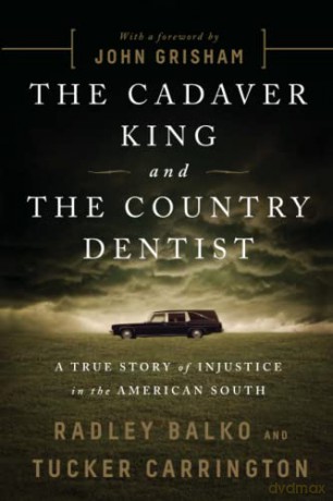 The Cadaver King and the Country Dentist: A True Story of Injustice in the American South - Radley Balko [KSIĄŻKA]