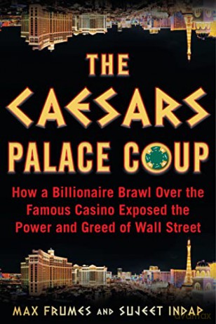 The Caesars Palace Coup: How a Billionaire Brawl Over the Famous Casino Exposed the Power and Greed of Wall Street - Sujeet Indap [KSIĄŻKA]