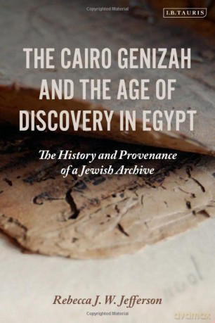 The Cairo Genizah and the Age of Discovery in Egypt: The History and Provenance of a Jewish Archive - Rebecca J. W. Jefferson [KSIĄŻKA]