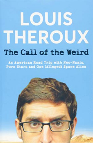 The Call of the Weird: An American Road Trip with Neo-Nazis, Porn Stars and One (Alleged) Space Alien - Louis Theroux [KSIĄŻKA]