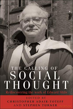 The Calling of Social Thought: Rediscovering the Work of Edward Shils [KSIĄŻKA]