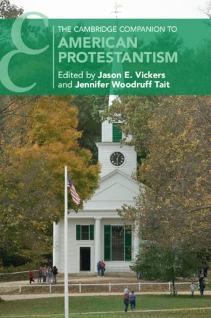 The Cambridge Companion to American Protestantism (Cambridge Companions to Religion) - Jason E. Vickers [KSIĄŻKA]