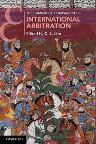 The Cambridge Companion to International Arbitration (Cambridge Companions to Law) - C. L. Lim [KSIĄŻKA]