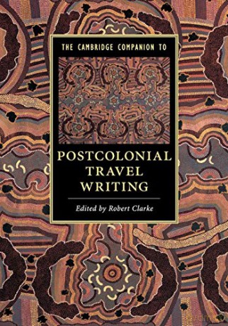 The Cambridge Companion to Postcolonial Travel Writing (Cambridge Companions to Literature) - Robert Clarke [KSIĄŻKA]