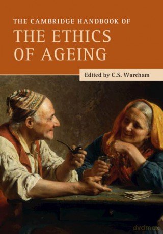 The Cambridge Handbook of the Ethics of Ageing - C. S. Wareham [KSIĄŻKA]