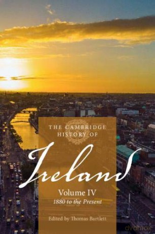 The Cambridge History of Ireland: Volume 4, 1880 to the Present - Thomas Bartlett [KSIĄŻKA]