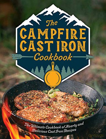The Campfire Cast Iron Cookbook: The Ultimate Cookbook of Hearty and Delicious Cast Iron Recipes - Editors of Cider Mill Press [KSIĄŻKA]