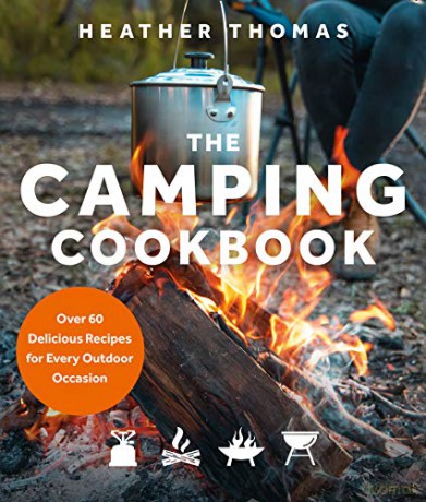 The Camping Cookbook: Over 60 Delicious Recipes for Every Outdoor Occasion - Heather Thomas [KSIĄŻKA]
