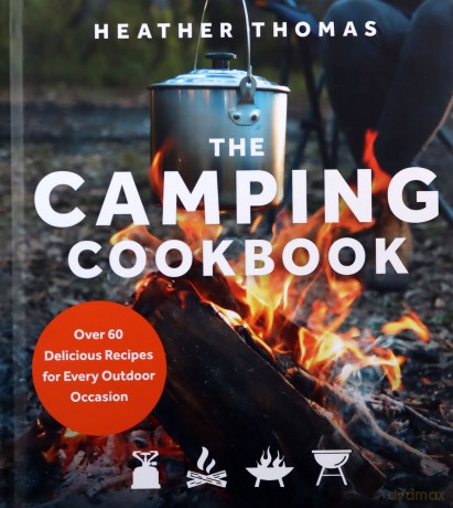 The Camping Cookbook: Over 60 Delicious Recipes for Every Outdoor Occasion - Heather Thomas [KSIĄŻKA]