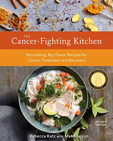 The Cancer-Fighting Kitchen, Second Edition: Nourishing, Big-Flavor Recipes for Cancer Treatment and Recovery [A Cookbook] - Rebecca Katz [KSIĄŻKA]