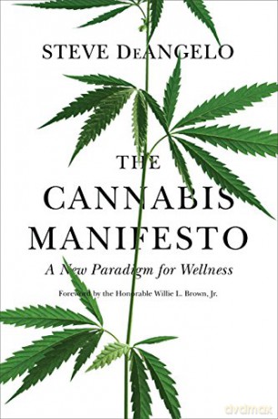 The Cannabis Manifesto: A New Paradigm of Wellness: A New Paradigm for Wellness - Steve Deangelo [KSIĄŻKA]