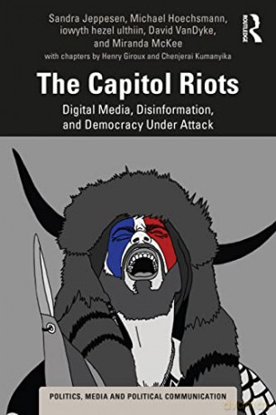 The Capitol Riots: Digital Media, Disinformation, and Democracy Under Attack (Politics, Media and Political Communication) - Sandra Jeppesen [KSIĄŻKA]
