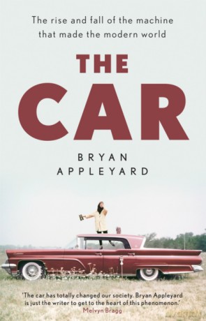 The Car: The rise and fall of the machine that made the modern world - Bryan Appleyard [KSIĄŻKA]