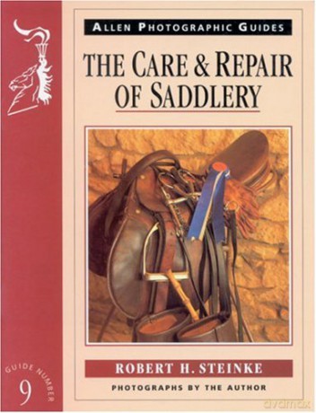 The Care and Repair of Saddlery: 9 (Allen Photographic Guides) - Robert H. Steinke [KSIĄŻKA]