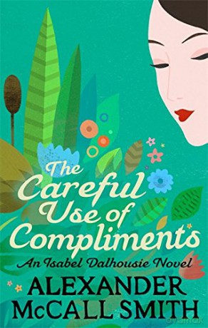 The Careful Use Of Compliments (Isabel Dalhousie Novels) Book 4 - Alexander McCall Smith [KSIĄŻKA]