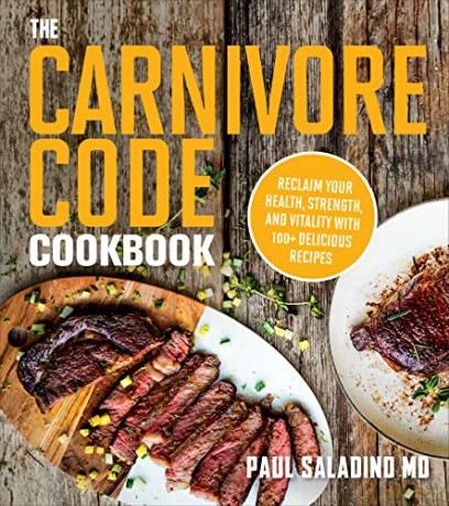 The Carnivore Code Cookbook: Reclaim Your Health, Strength, and Vitality with 100+ Delicious Recipes - Paul Saladino [KSIĄŻKA]