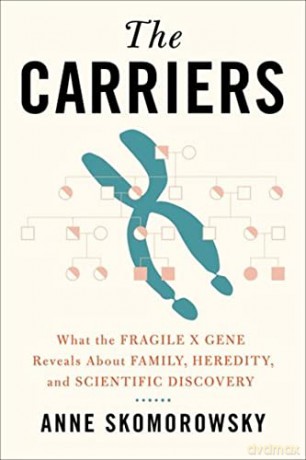 The Carriers: What the Fragile X Gene Reveals About Family, Heredity, and Scientific Discovery - Skomorowsky [KSIĄŻKA]