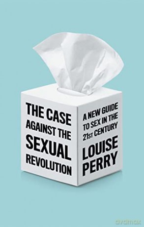 The Case Against the Sexual Revolution - Louise Perry [KSIĄŻKA]