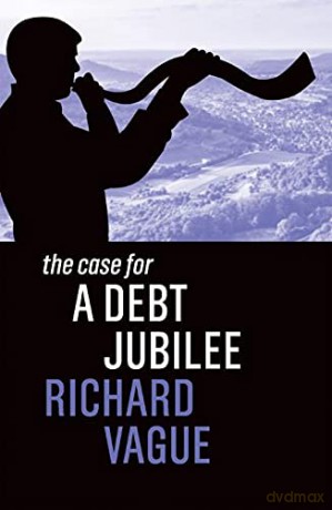 The Case for a Debt Jubilee - Richard Vague [KSIĄŻKA]
