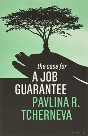 The Case for a Job Guarantee - Pavlina R. Tcherneva [KSIĄŻKA]