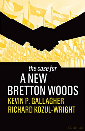 The Case for a New Bretton Woods - Richard Kozul-Wright [KSIĄŻKA]
