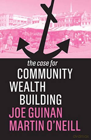 The Case for Community Wealth Building - Joe Guinan [KSIĄŻKA]